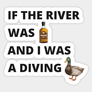 If The River Was Whiskey and I Was a Diving Duck Sticker